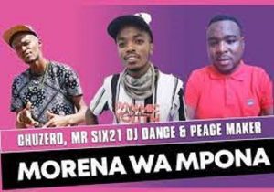 Chuzero – Morena Wa Mpona Ft. Mr Six21 DJ Dance & Peace Maker