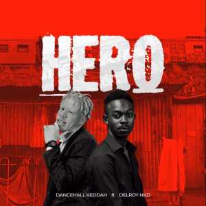 Dancehall Keddah – Hero Ft. Delroy Hkd