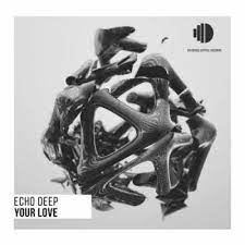 Echo Deep – Your Love