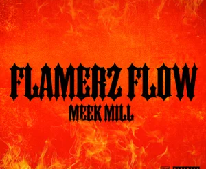 Meek Mill – Flamerz Flow