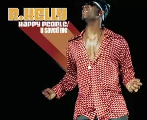 Happy People / U Saved Me R. Kelly