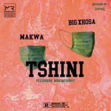 Makwa – Tshini Ft. Big Xhosa