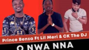 Prince Benza – O Nwa Nna Ft. Lil Meri & CK The DJ