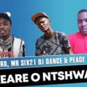 Chuzero – Akeare O Ntshware Ft. Mr Six21 Dj Dance & Peace Maker