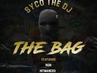 SycoTheDj – The Bag ft Roiii, HitManCEO & ListenToFable