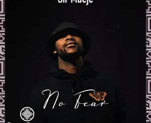 sir-mbeje-–-no-fear-original-mix-