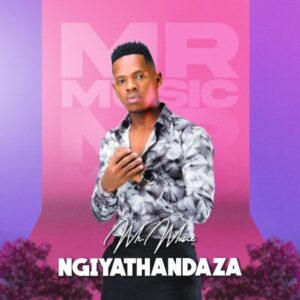 DOWNLOAD-Mr-Music-–-Ngiyathandaza-–