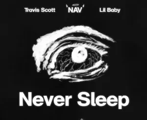 Never-Sleep-feat.-Lil-Baby-Single-NAV-and-Travis-Scott