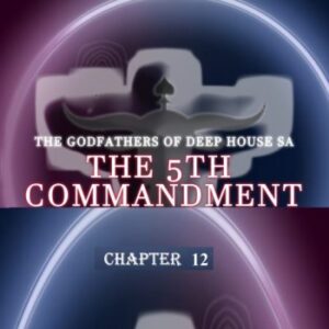 the-godfathers-of-deep-house-sa-–-the-5th-commandment-chapter-12