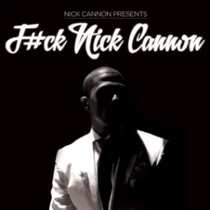 F#ck Nick Cannon
Nick Cannon