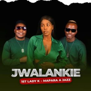 1st Lady K & Mapara A Jazz - Jwalankie