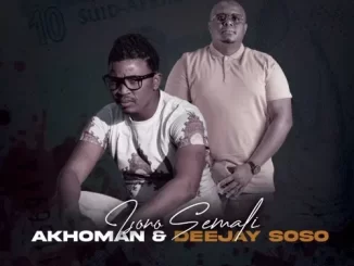 Akhoman & Deejay Soso – Isono Semali