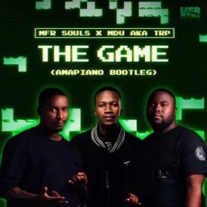 MDU aka TRP & MFR Souls – The Game (Amapiano Bootleg)