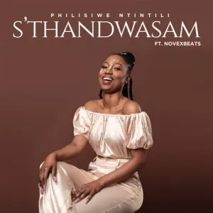 Philisiwe Ntintili – S’thandwasam ft. Novexbeats