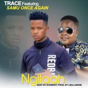 Samu Once Again – Ngilah ft. Trace