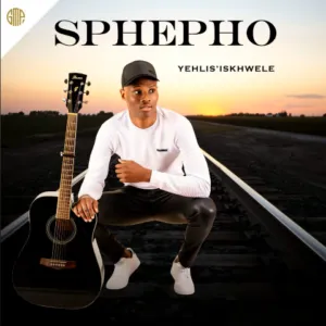 Sbusiso Sphepho - Yehlis’ Iskhwele