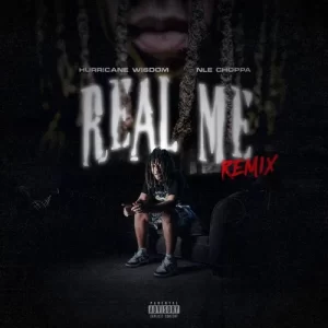 hurricane Wisdom - Real Me (Remix) (feat. NLE Choppa)