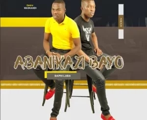 Abanikazi Bayo - Baphi laba