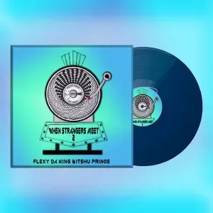 Flexy Da King & Itshu Prince - When Strangers Meet 2