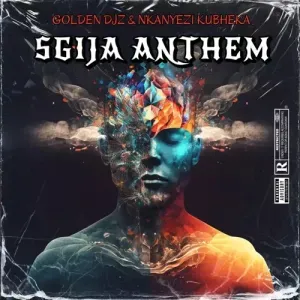 Golden DJz & Nkanyezi Kubheka – SGIJA Anthem