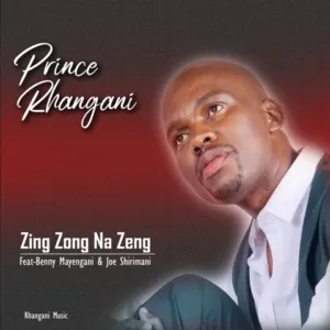 Prince Rhangani – Zing Zong Na Zeng Ft. Benny mayenganI & Dr Joe Shirimani