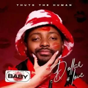 Thuto The Human - Dollar For Love (BABY)