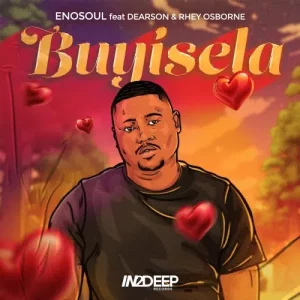 Enosoul - Buyisela Ft. Dearson & Rhey Osborne