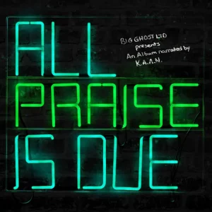 K.A.A.N. & Big Ghost Ltd – All Praise Is Due