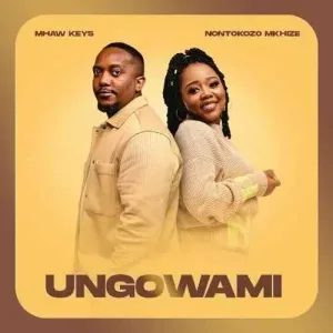 Mhaw Keys & Nontokozo Mkhize - Ungowami