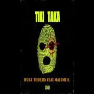 Woza Thobzin - Tiki Taka ft. Malume K