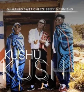 DJ Manzo SA - Kushu Kushu ft. Cheeze Beezy & Tumisho