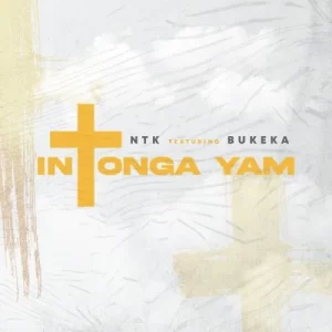 DJ NTK - INTONGA YAM FT. BUKEKA