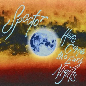 Spector – Here Come the Early Nights