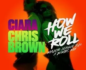 Ciara & Chris Brown - How We Roll (Amapiano Mix) ft Major League DJz & Yumbs