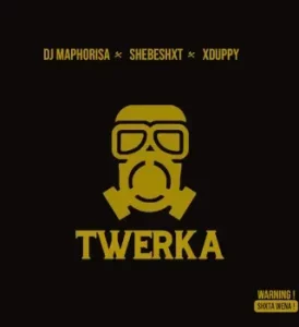 Dj Maphorisa - Twerka ft Shebeshxt & Xduppy