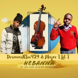 DrummeRTee924 & Major T Lit T - HEBANNA ft DJ Visky SA & DJ Younsteez