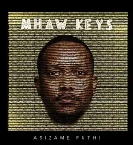 Mhaw Keys – Asizame Futhi