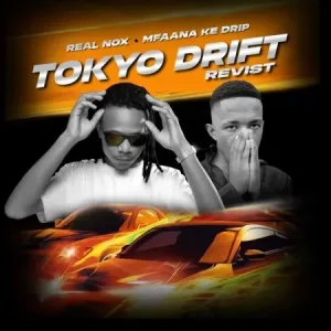 Real Nox & Mfaana Ke Drip - Tokyo Drift (Revisit)