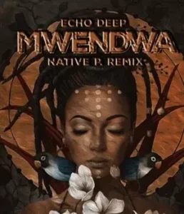 Echo Deep - Mwendwa Native P. Remix