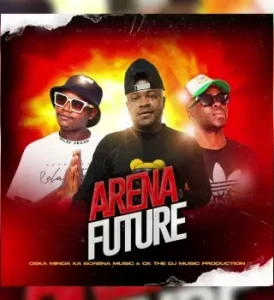 Arena Future - Oska Minda Ka Borena & CK the DJ