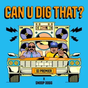 DJ Premier & Snoop Dogg - Can U Dig That?