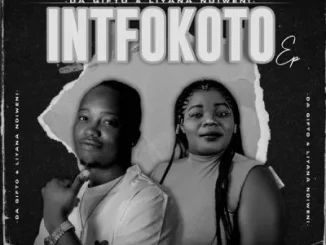 Da Gifto & Liyana Ndiweni – Intfokoto