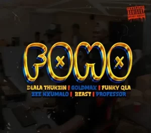 Dlala Thukzin, Goldmax, Funky Qla & Zee Nxumalo - FOMO