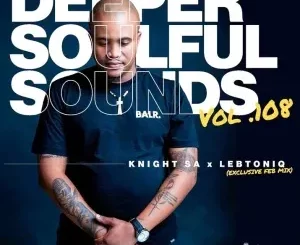 Knight SA & LebtoniQ - Deeper Soulful Sounds Vol.108 (Exclusive Feb Mix)