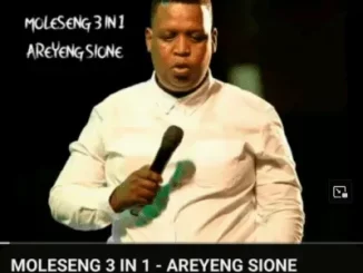 Moleseng 3in1 - Areyeng Sione