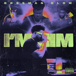 Bossman Dlow - I'm Him