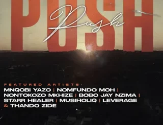 Mnqobi Yazo – Push Push Ft. Nontokozo Mkhize, Musiholiq, Nomfundo Moh, Leverage, Bobo Jay Nzima, Starr Healer & Thando Zide