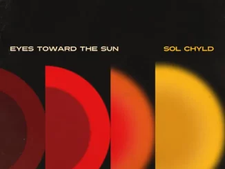 ALBUM: Sol ChYld – Eyes Toward the Sun