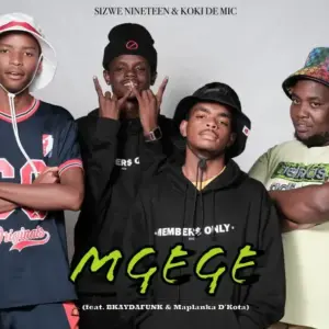 Sizwe Nineteen – Mgege ft. Koki The Mic, BKAYDAFUNK & Maplanka D’Kota