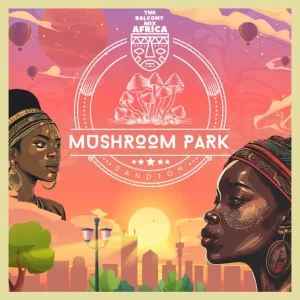 Balcony Mix Africa & Major League DJz – Mushroom Park